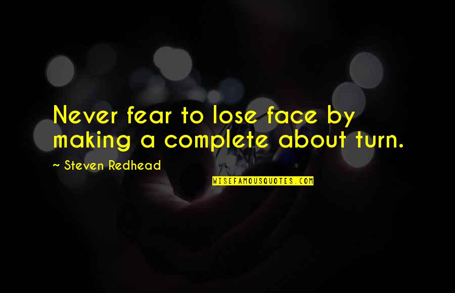 About Turn Quotes By Steven Redhead: Never fear to lose face by making a About Turn Quotes By Steven Redhead: Never fear to lose face by making a