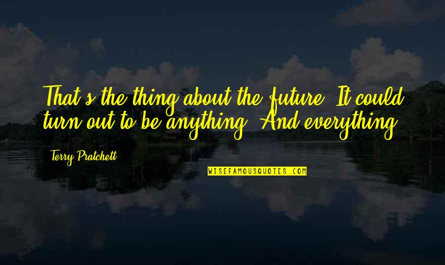 About Turn Quotes By Terry Pratchett: That's the thing about the future. It could About Turn Quotes By Terry Pratchett: That's the thing about the future. It could