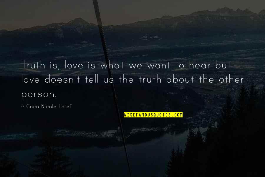 About Us Love Quotes By Coco Nicole Estef: Truth is, love is what we want to About Us Love Quotes By Coco Nicole Estef: Truth is, love is what we want to
