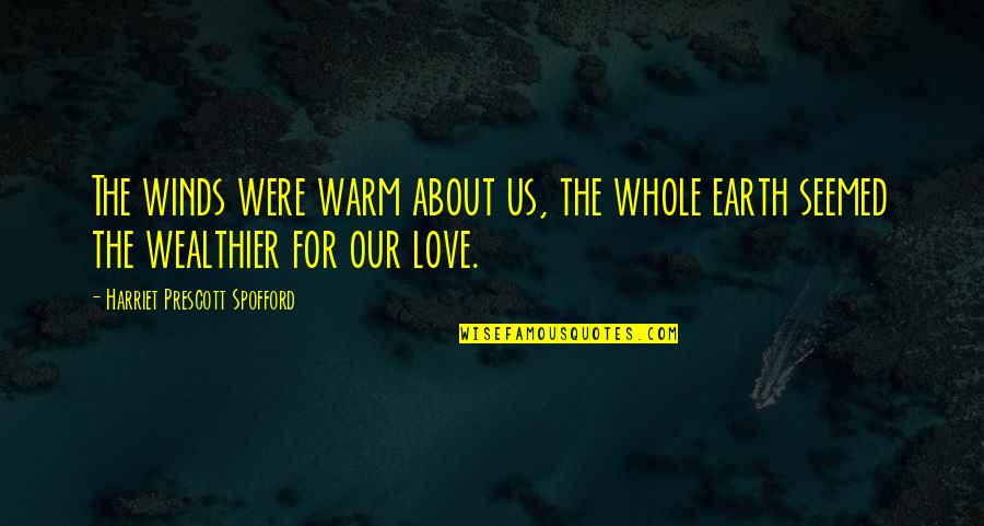 About Us Love Quotes By Harriet Prescott Spofford: The winds were warm about us, the whole About Us Love Quotes By Harriet Prescott Spofford: The winds were warm about us, the whole
