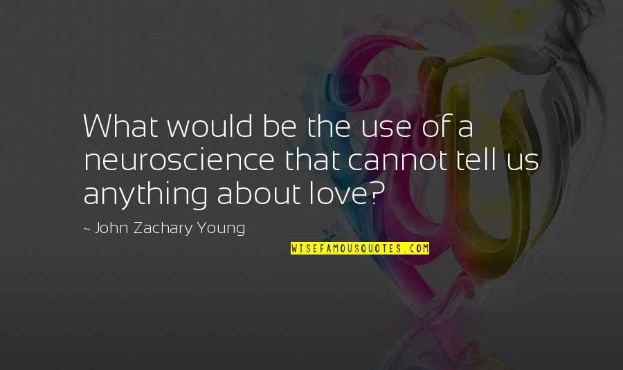 About Us Love Quotes By John Zachary Young: What would be the use of a neuroscience About Us Love Quotes By John Zachary Young: What would be the use of a neuroscience