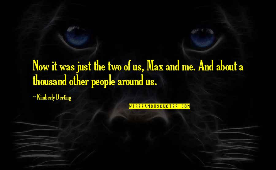 About Us Love Quotes By Kimberly Derting: Now it was just the two of us, About Us Love Quotes By Kimberly Derting: Now it was just the two of us,