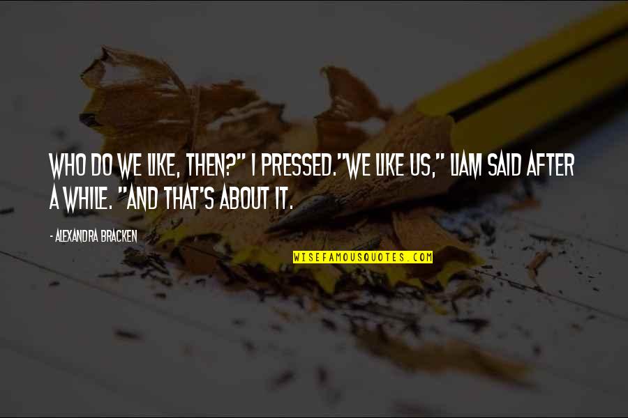 About Us Quotes By Alexandra Bracken: Who do we like, then?" I pressed."We like