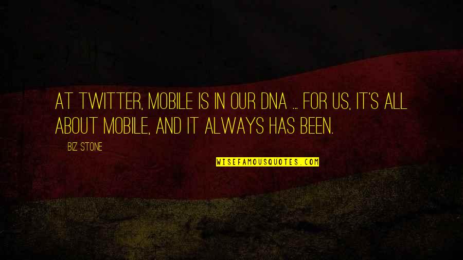 About Us Quotes By Biz Stone: At Twitter, mobile is in our DNA ...