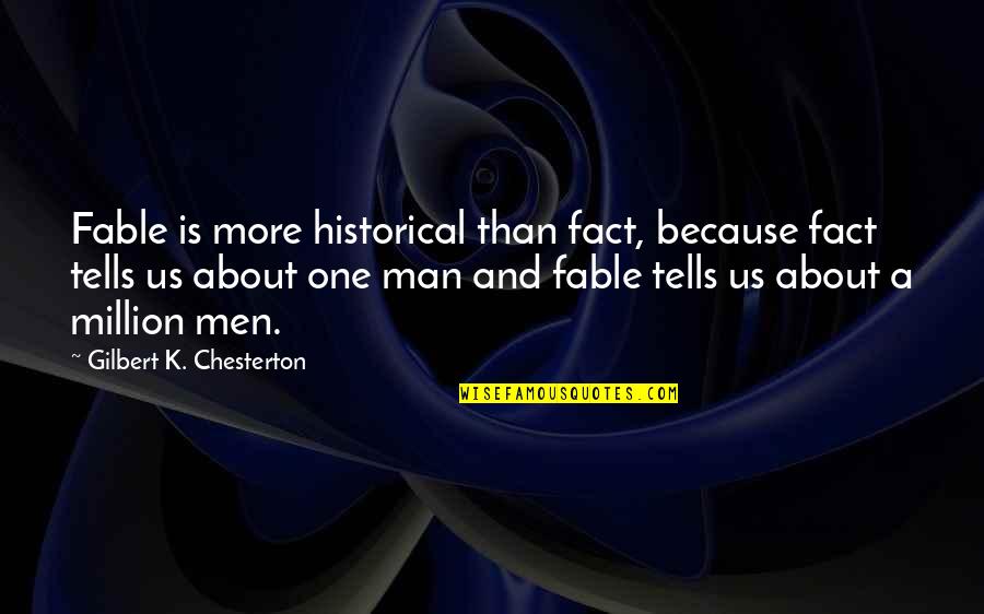 About Us Quotes By Gilbert K. Chesterton: Fable is more historical than fact, because fact
