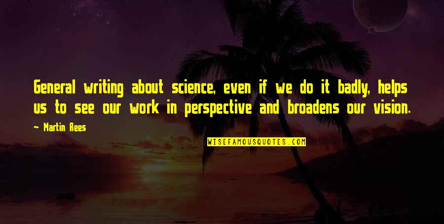 About Us Quotes By Martin Rees: General writing about science, even if we do