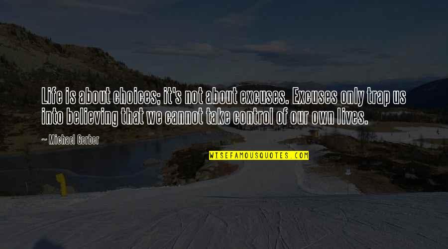 About Us Quotes By Michael Gerber: Life is about choices; it's not about excuses.