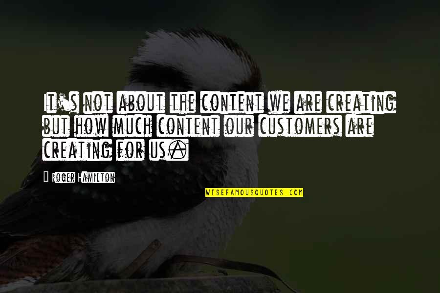About Us Quotes By Roger Hamilton: It's not about the content we are creating
