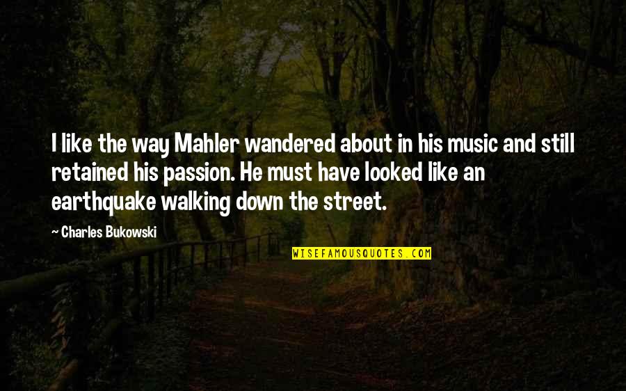 About Walking Quotes By Charles Bukowski: I like the way Mahler wandered about in