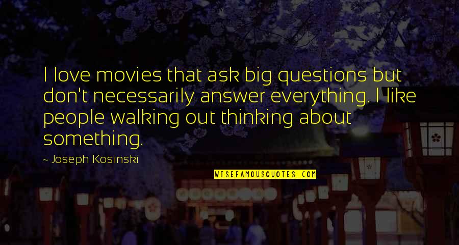 About Walking Quotes By Joseph Kosinski: I love movies that ask big questions but
