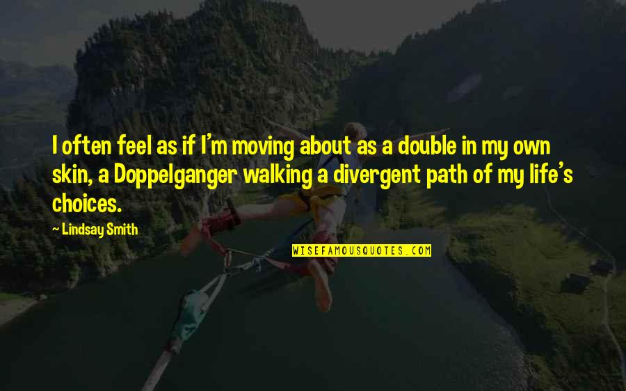 About Walking Quotes By Lindsay Smith: I often feel as if I'm moving about