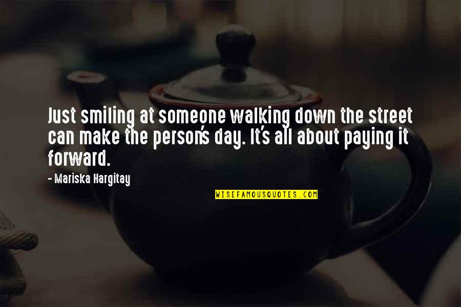 About Walking Quotes By Mariska Hargitay: Just smiling at someone walking down the street