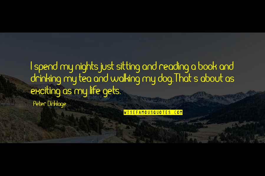 About Walking Quotes By Peter Dinklage: I spend my nights just sitting and reading