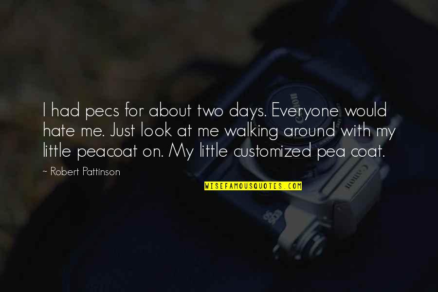 About Walking Quotes By Robert Pattinson: I had pecs for about two days. Everyone