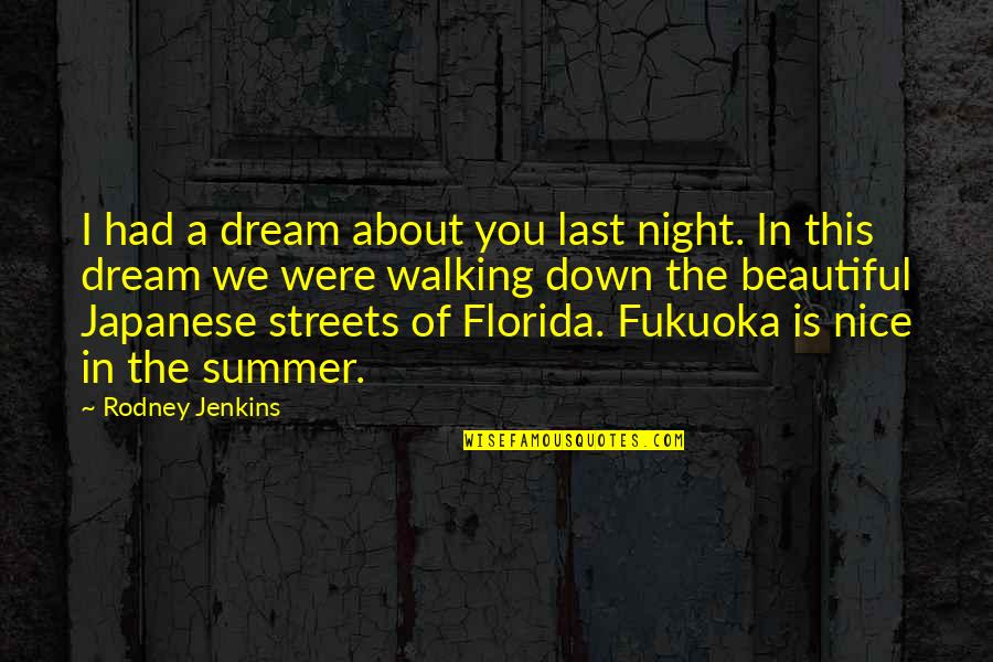 About Walking Quotes By Rodney Jenkins: I had a dream about you last night.