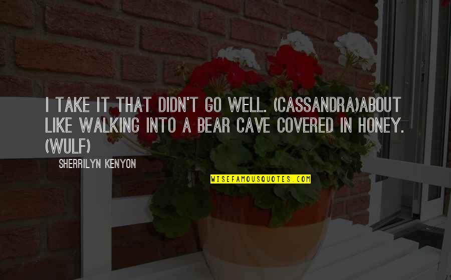 About Walking Quotes By Sherrilyn Kenyon: I take it that didn't go well. (Cassandra)About