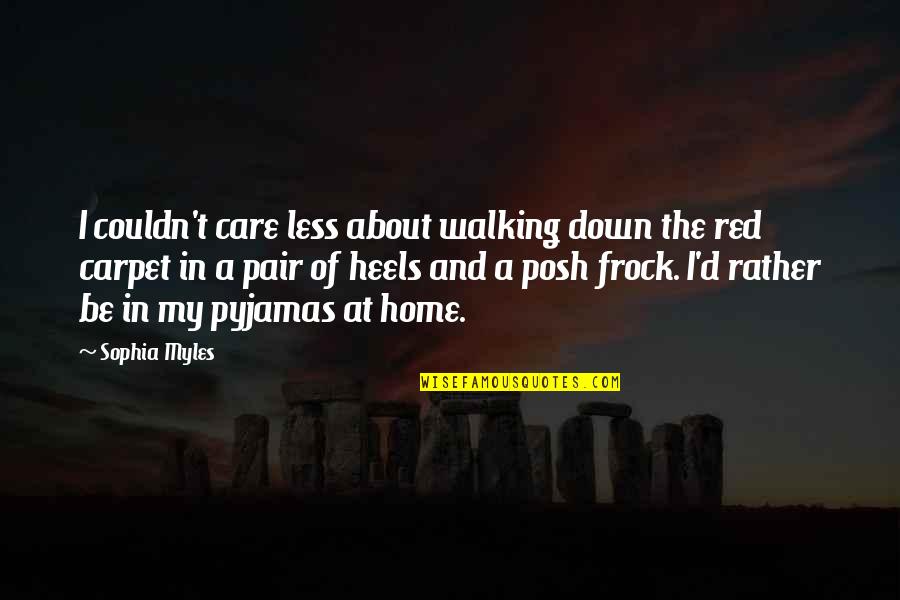 About Walking Quotes By Sophia Myles: I couldn't care less about walking down the