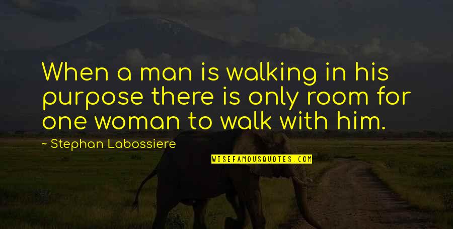 About Walking Quotes By Stephan Labossiere: When a man is walking in his purpose