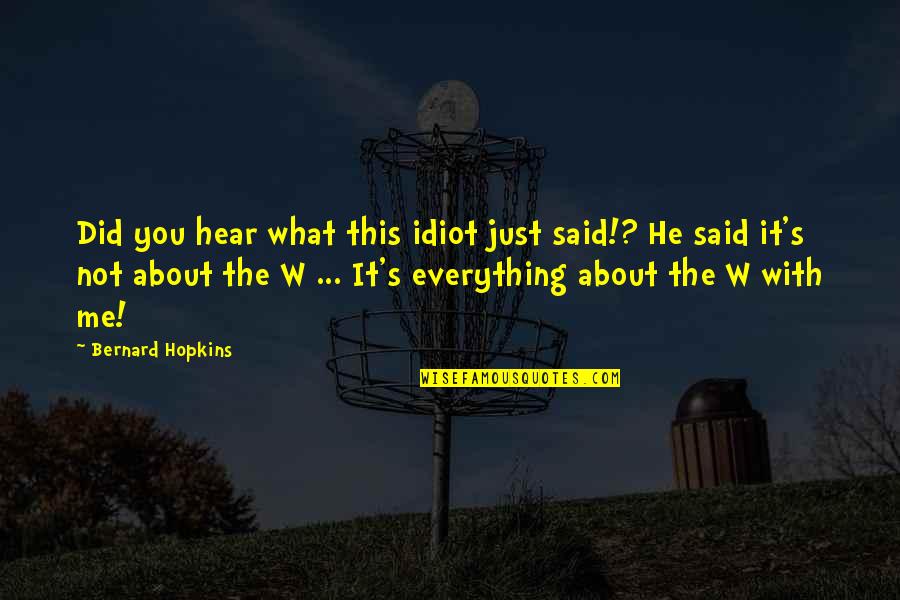 About Winning Quotes By Bernard Hopkins: Did you hear what this idiot just said!? About Winning Quotes By Bernard Hopkins: Did you hear what this idiot just said!?