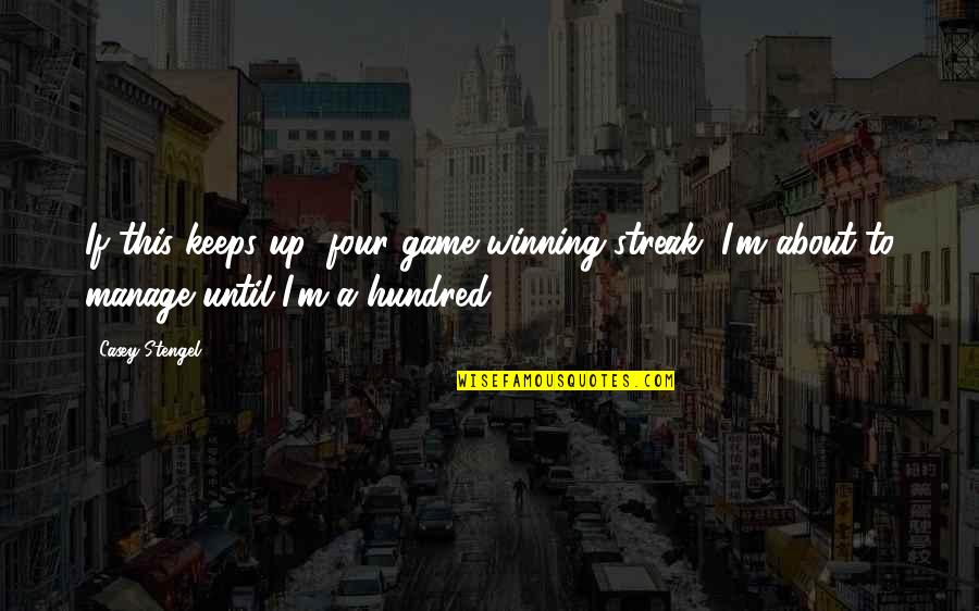 About Winning Quotes By Casey Stengel: If this keeps up (four game winning streak) About Winning Quotes By Casey Stengel: If this keeps up (four game winning streak)