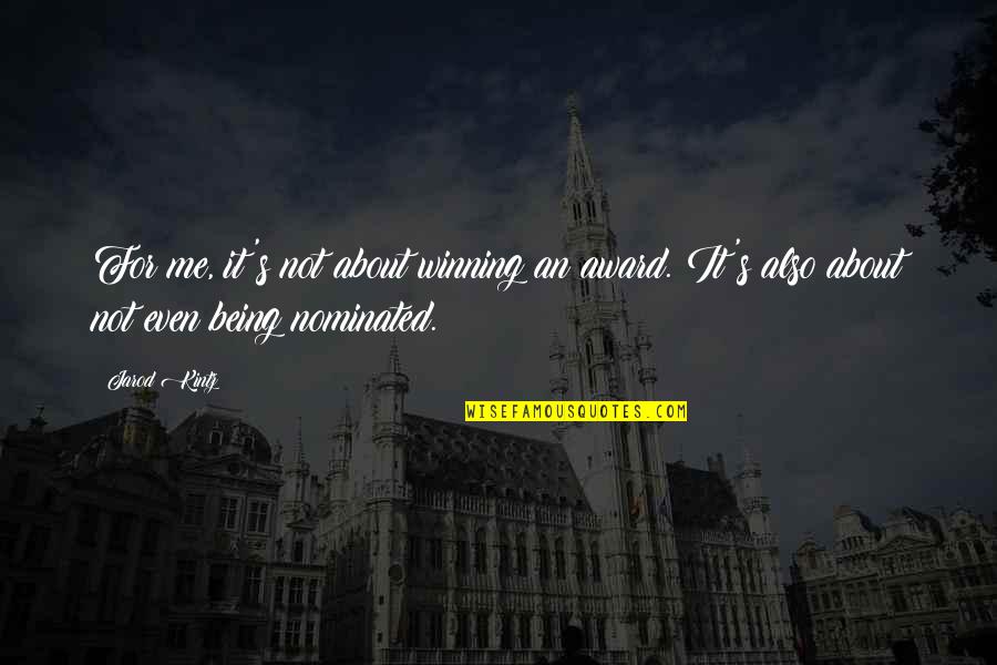 About Winning Quotes By Jarod Kintz: For me, it's not about winning an award.