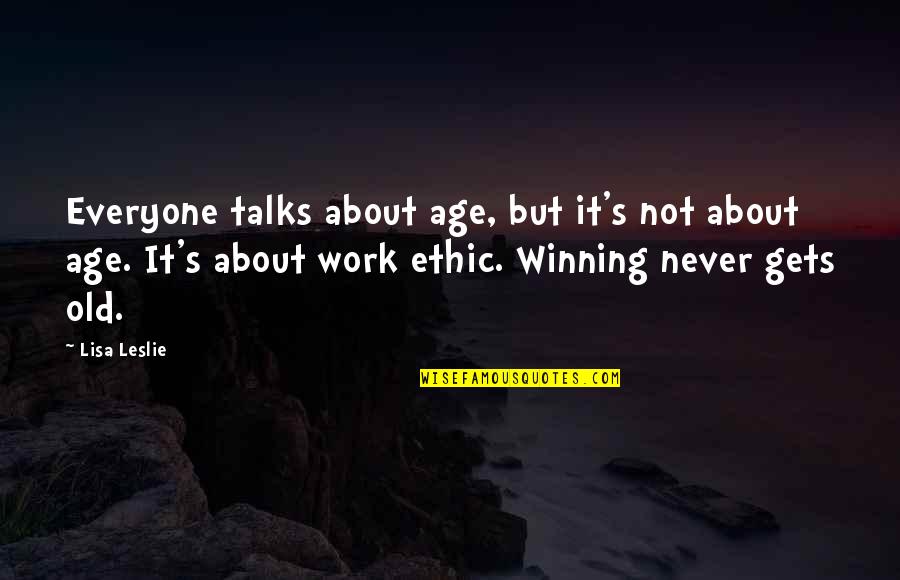 About Winning Quotes By Lisa Leslie: Everyone talks about age, but it's not about About Winning Quotes By Lisa Leslie: Everyone talks about age, but it's not about