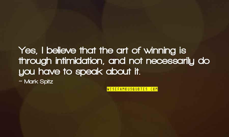 About Winning Quotes By Mark Spitz: Yes, I believe that the art of winning About Winning Quotes By Mark Spitz: Yes, I believe that the art of winning