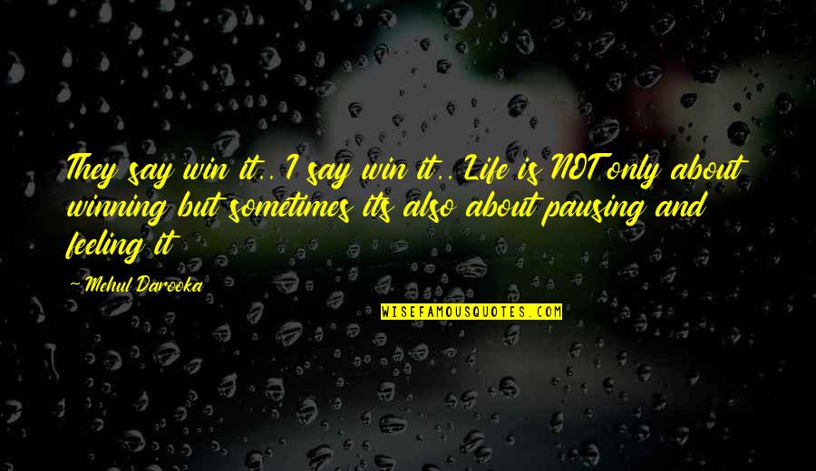 About Winning Quotes By Mehul Darooka: They say win it.. I say win it.. About Winning Quotes By Mehul Darooka: They say win it.. I say win it..