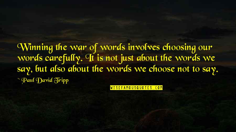 About Winning Quotes By Paul David Tripp: Winning the war of words involves choosing our About Winning Quotes By Paul David Tripp: Winning the war of words involves choosing our