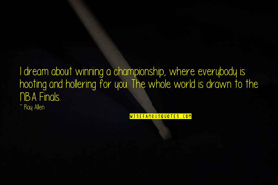 About Winning Quotes By Ray Allen: I dream about winning a championship, where everybody About Winning Quotes By Ray Allen: I dream about winning a championship, where everybody