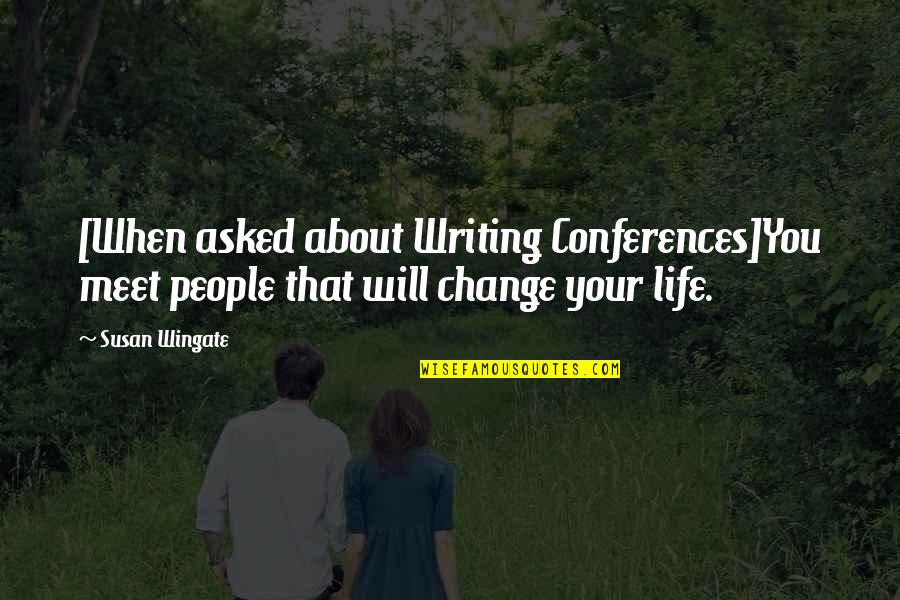 About Winning Quotes By Susan Wingate: [When asked about Writing Conferences]You meet people that