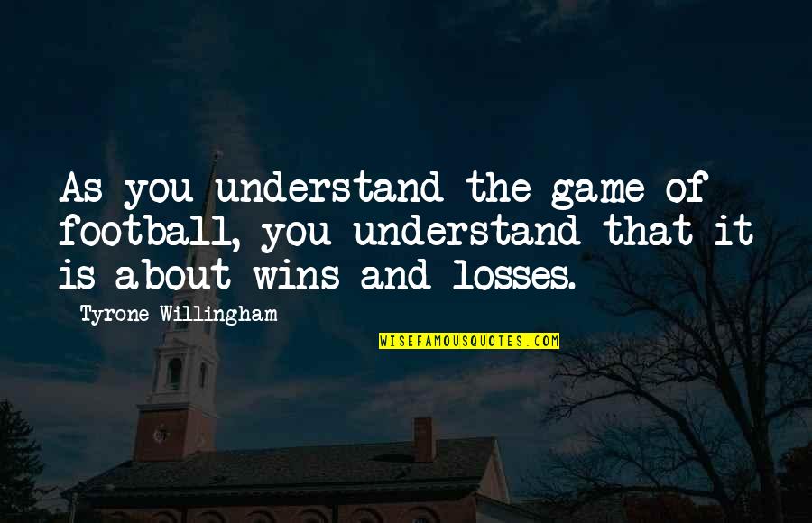About Winning Quotes By Tyrone Willingham: As you understand the game of football, you About Winning Quotes By Tyrone Willingham: As you understand the game of football, you