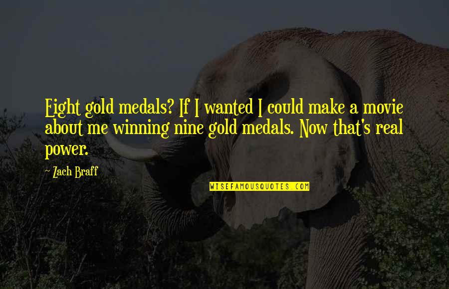 About Winning Quotes By Zach Braff: Eight gold medals? If I wanted I could About Winning Quotes By Zach Braff: Eight gold medals? If I wanted I could