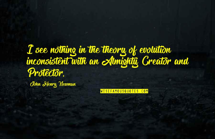 About Working Hard Quotes By John Henry Newman: I see nothing in the theory of evolution