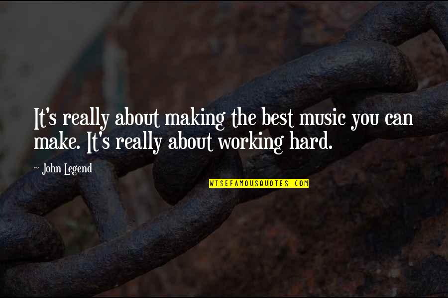 About Working Hard Quotes By John Legend: It's really about making the best music you