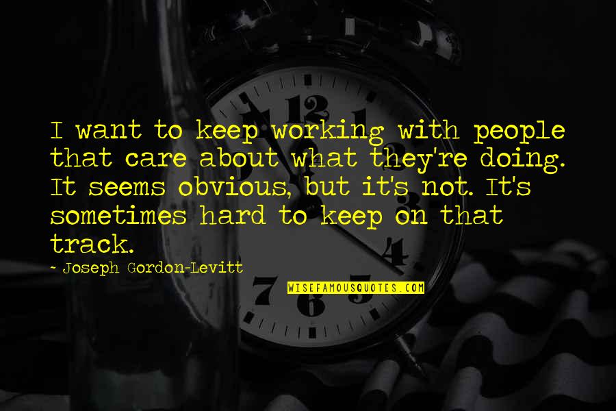 About Working Hard Quotes By Joseph Gordon-Levitt: I want to keep working with people that