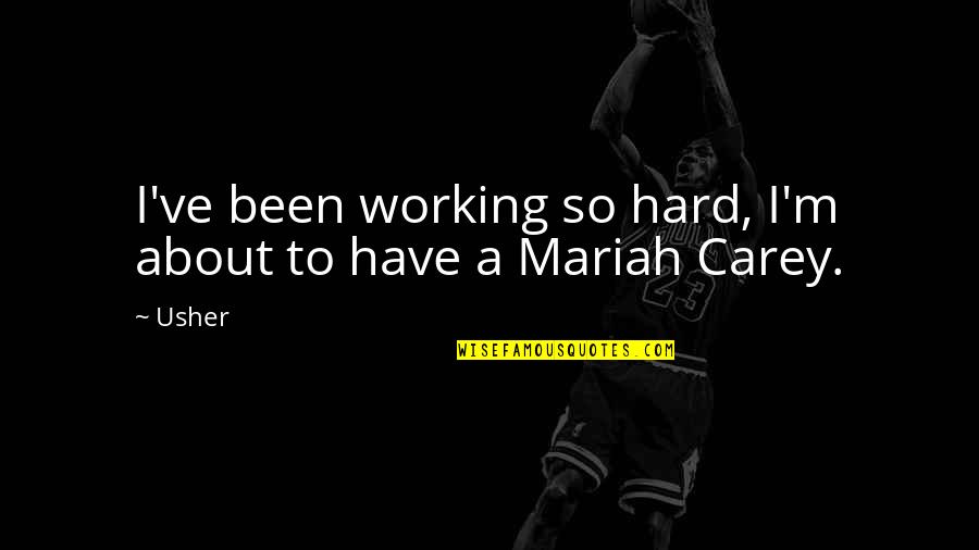 About Working Hard Quotes By Usher: I've been working so hard, I'm about to