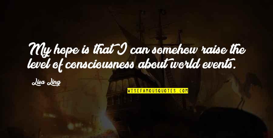 About World Quotes By Lisa Ling: My hope is that I can somehow raise