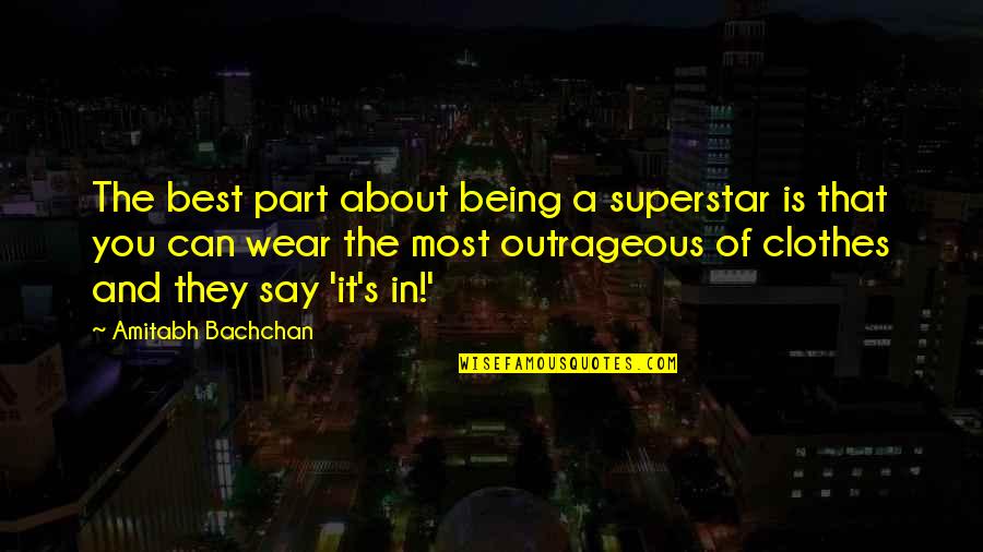About You Best Quotes By Amitabh Bachchan: The best part about being a superstar is