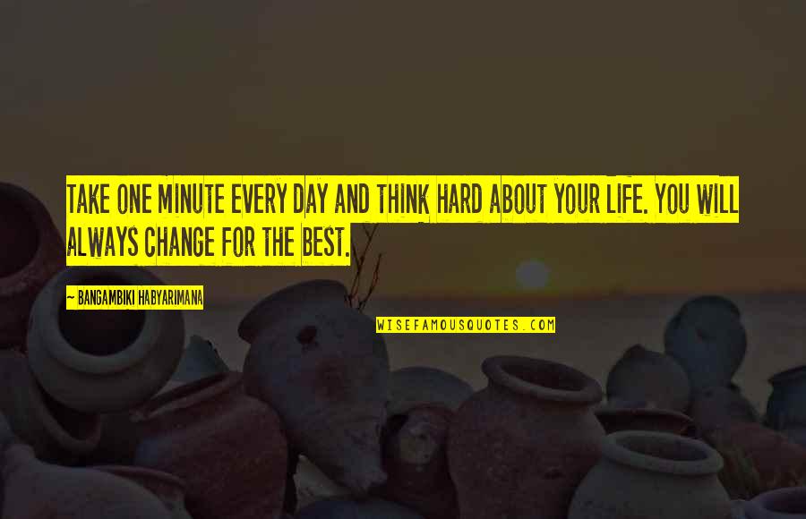 About You Best Quotes By Bangambiki Habyarimana: Take one minute every day and think hard