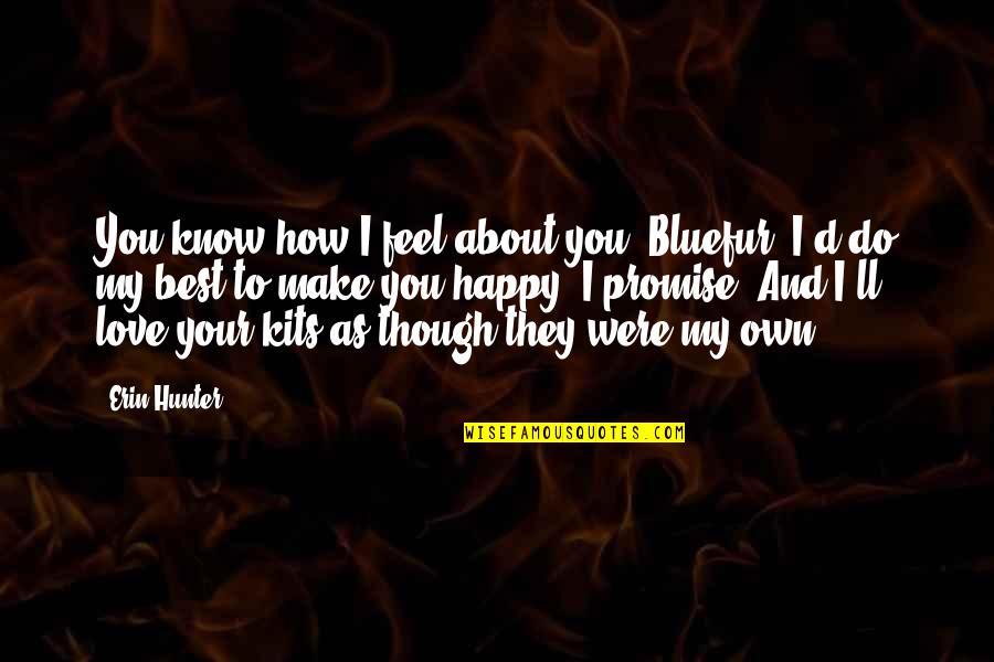 About You Best Quotes By Erin Hunter: You know how I feel about you, Bluefur.