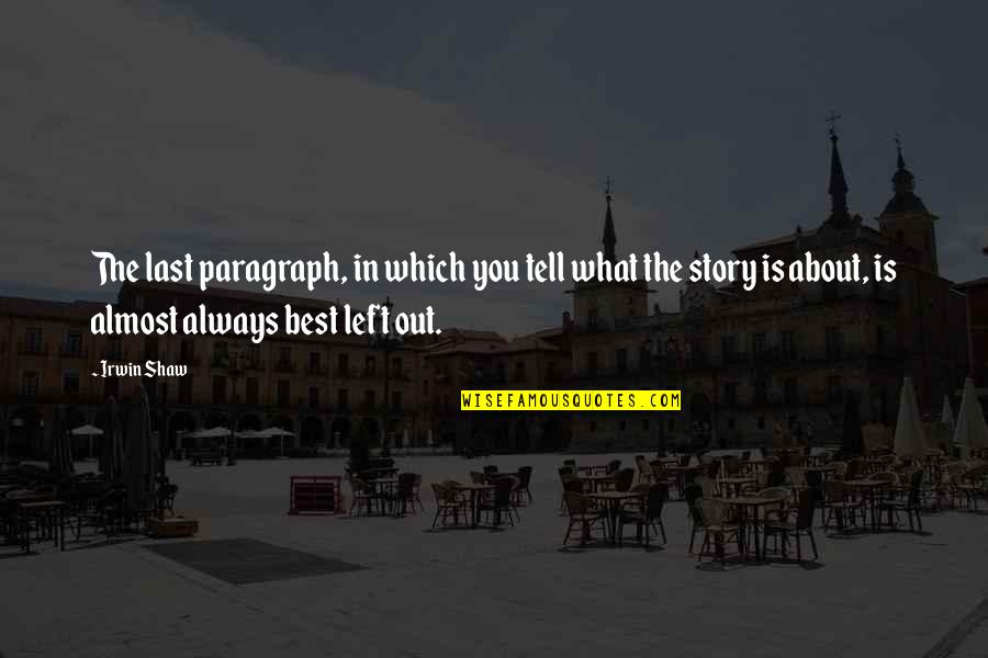 About You Best Quotes By Irwin Shaw: The last paragraph, in which you tell what