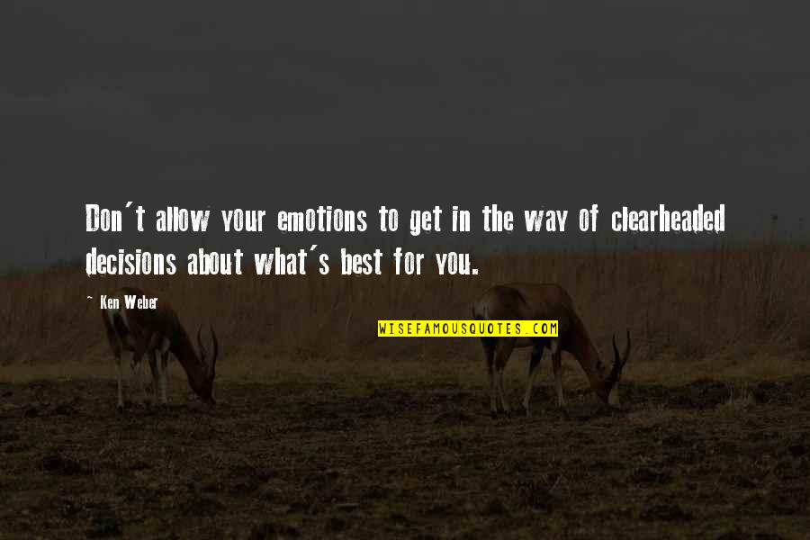 About You Best Quotes By Ken Weber: Don't allow your emotions to get in the