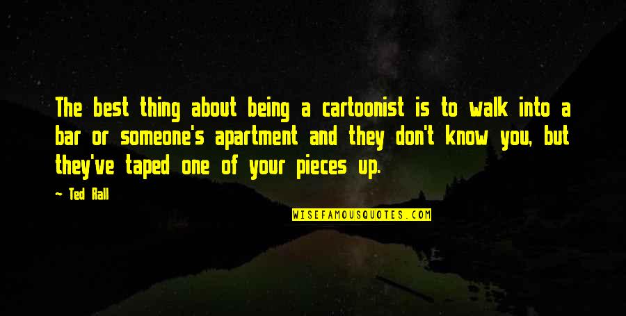 About You Best Quotes By Ted Rall: The best thing about being a cartoonist is
