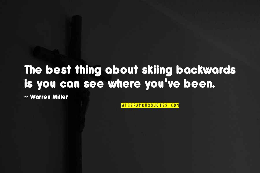 About You Best Quotes By Warren Miller: The best thing about skiing backwards is you