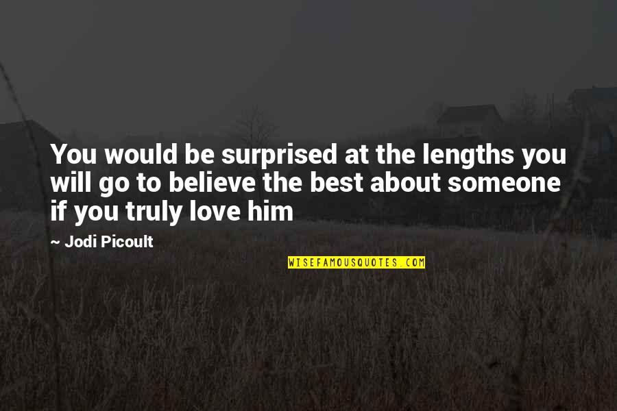 About You Love Quotes By Jodi Picoult: You would be surprised at the lengths you