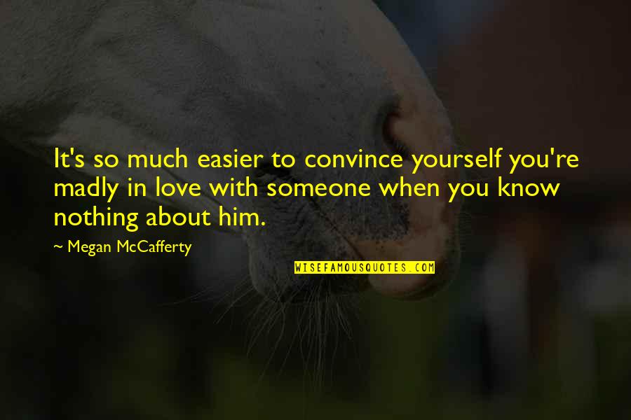 About You Love Quotes By Megan McCafferty: It's so much easier to convince yourself you're