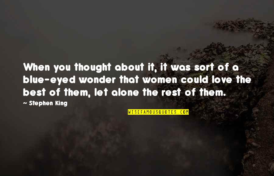 About You Love Quotes By Stephen King: When you thought about it, it was sort