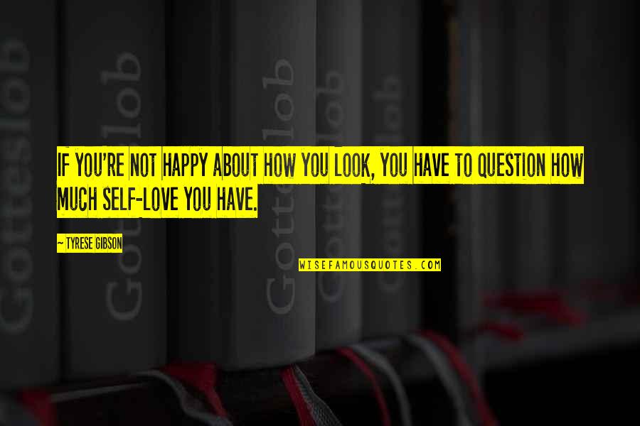 About You Love Quotes By Tyrese Gibson: If you're not happy about how you look,