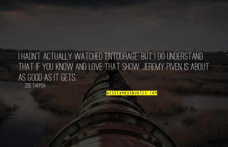 About You Love Quotes By Zoe Tapper: I hadn't actually watched 'Entourage.' But I do